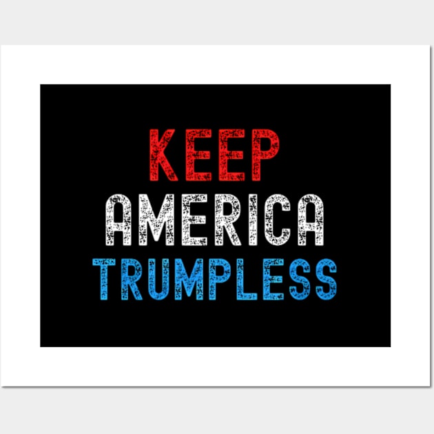 Keep America Trumpless ny -Trump Wall Art by lam-san-dan